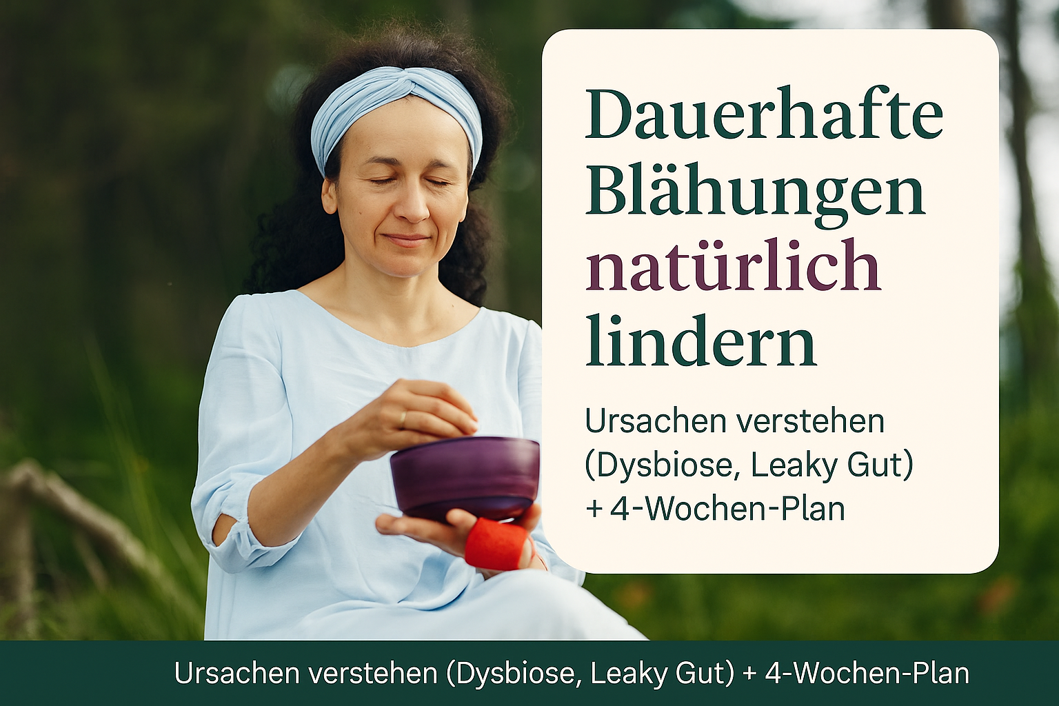 Frau mit geschlossenen Augen sitzt im Freien und hält eine Schüssel in der Hand; der Hintergrund ist unscharf und grün, während der Text das Thema der natürlichen Linderung von Blähungen behandelt.